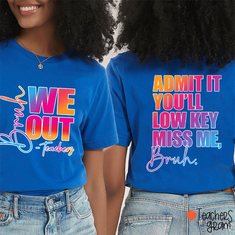 Personalized We Out You'll Low Key Miss Me Teacher Two Sided T-Shirt