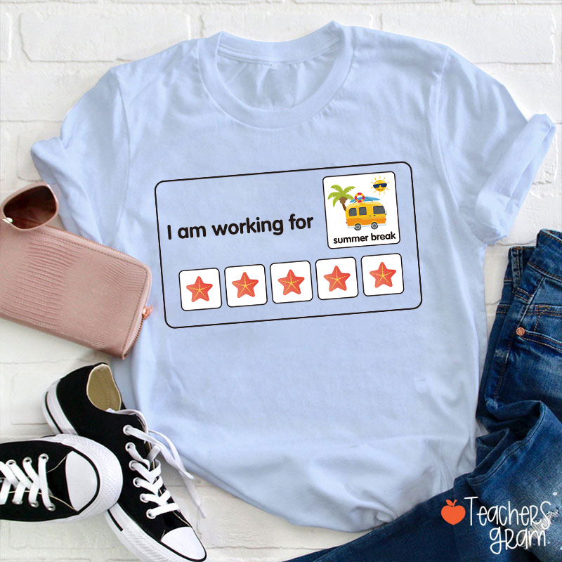 I Am Working For Summer Break Teacher T-Shirt