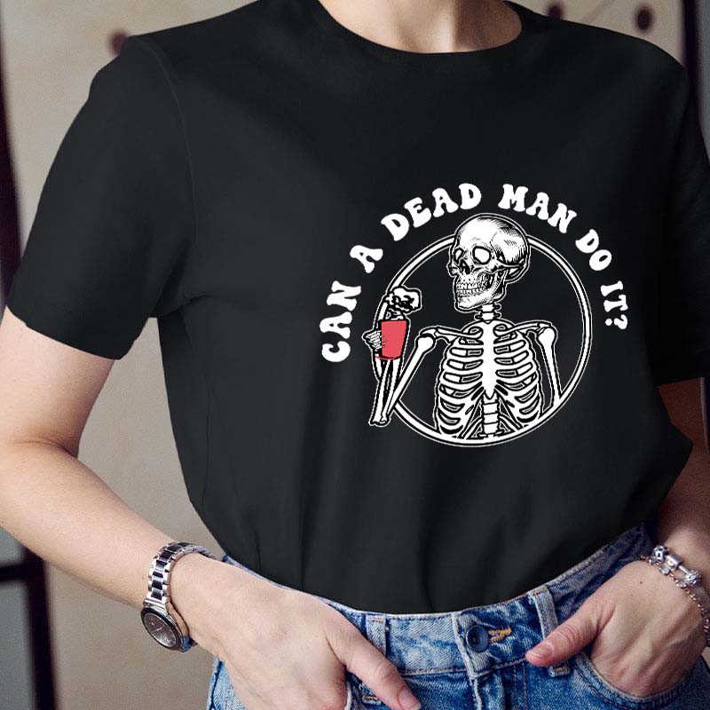 Can A Dead Man Do It Teacher T-Shirt