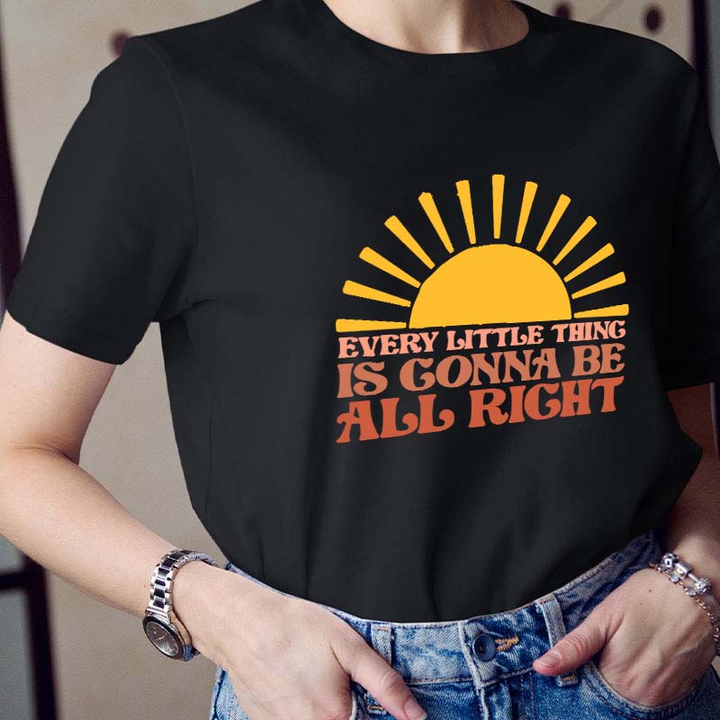 Every Little Thing Is Gonna Be All Right Teacher T-Shirt