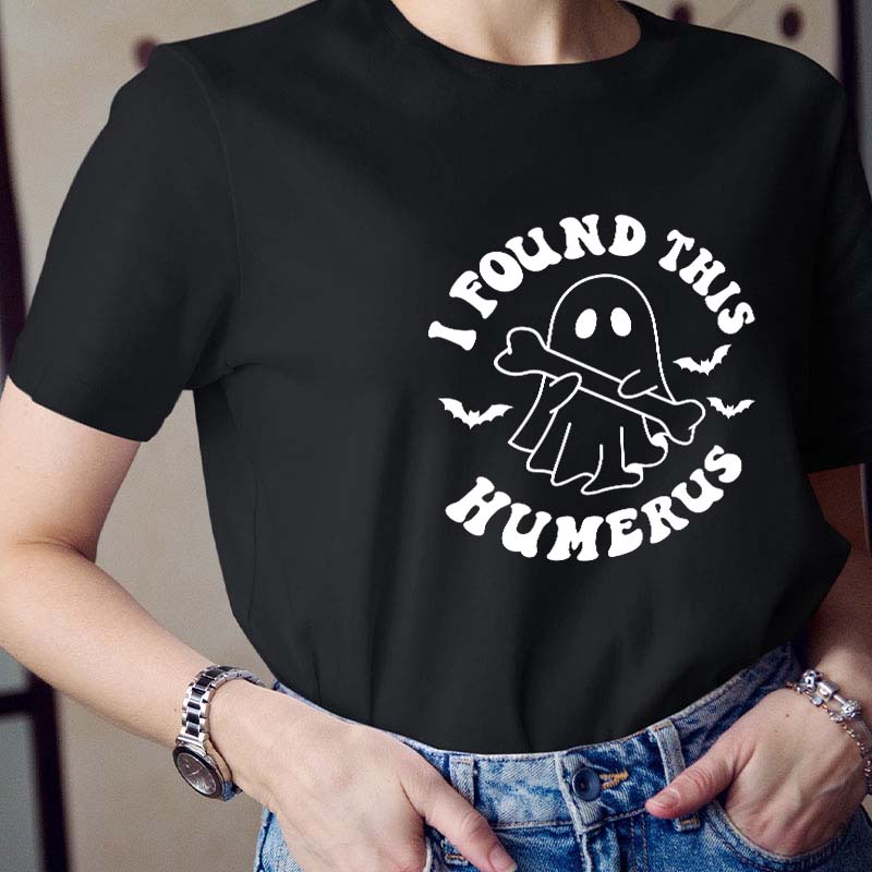 I Found This Humerus Teacher T-Shirt