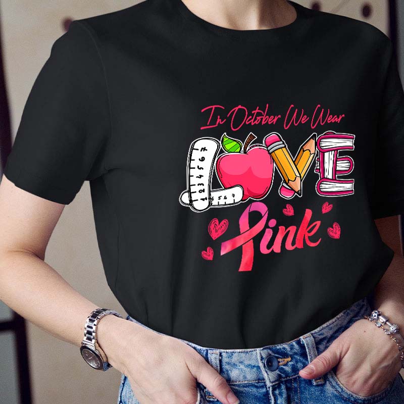 In October We Wear Love Pink Teacher T-Shirt