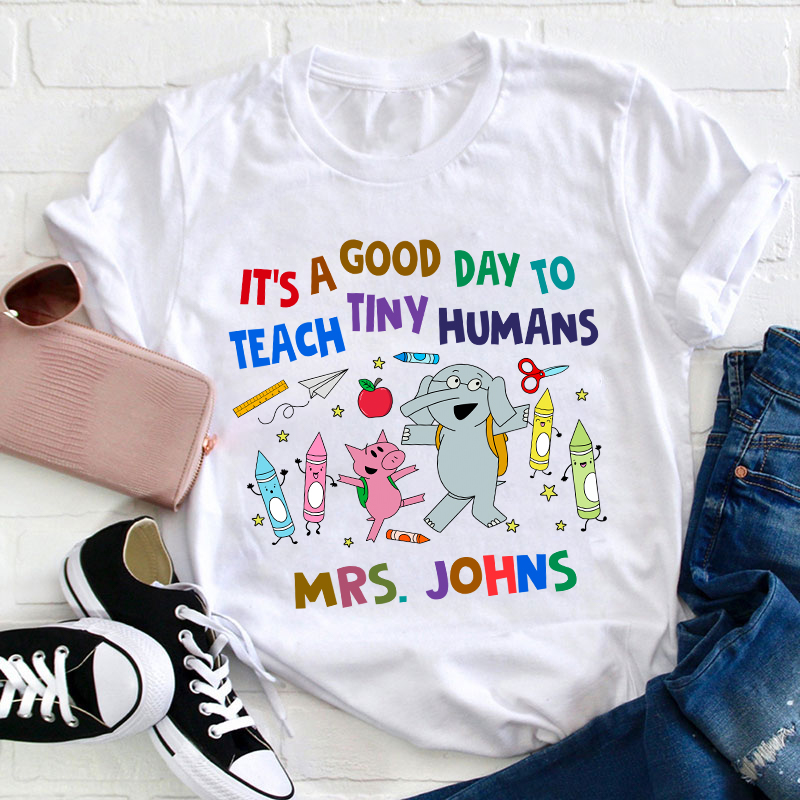 Personalized Name Good Day To Teach Tiny Humans Teacher T-Shirt