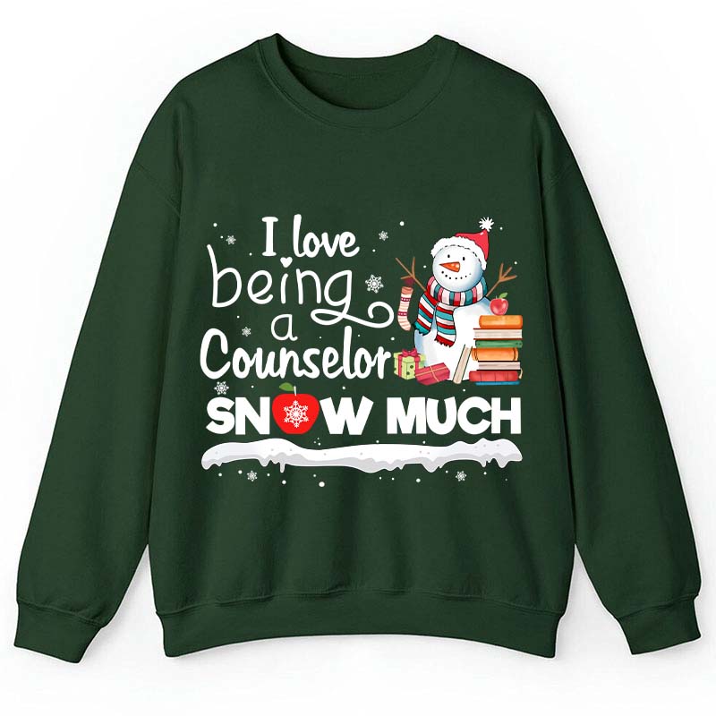 I love Being A Counselor Snow Much Teacher Sweatshirt
