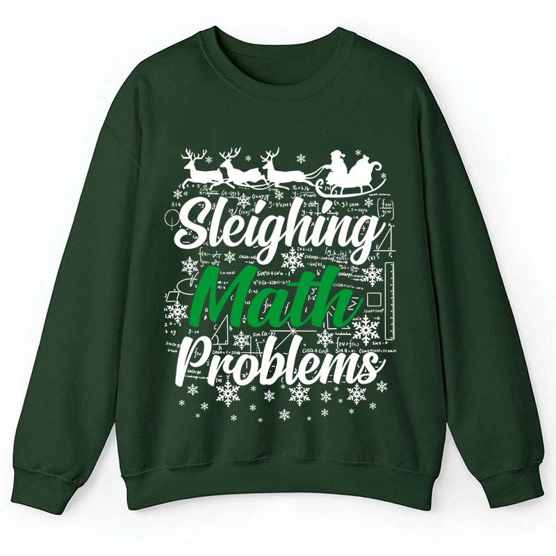 Sleighing Math Problems Teacher Sweatshirt