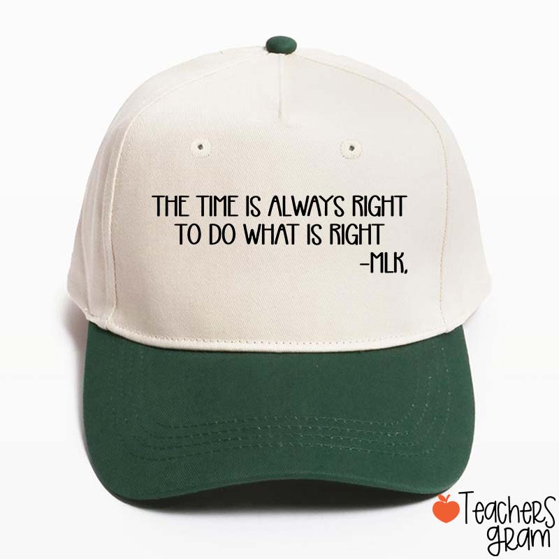 The Time Is Always Right To Do What Is Right Teacher Baseball Cap