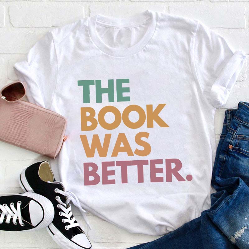 The Book Was Better Happen Teacher T-Shirt