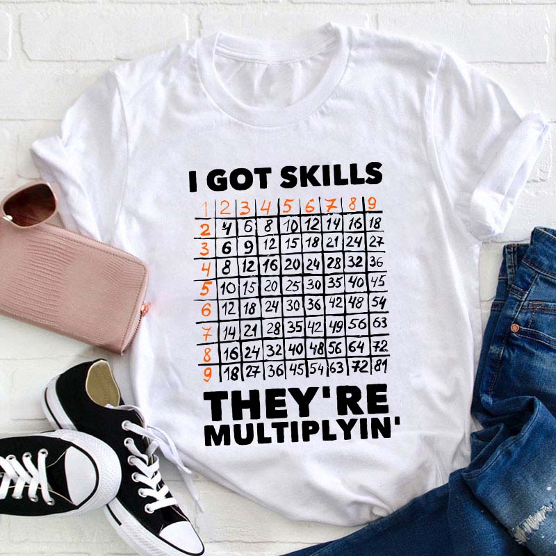 I Got Skills Teacher T-Shirt