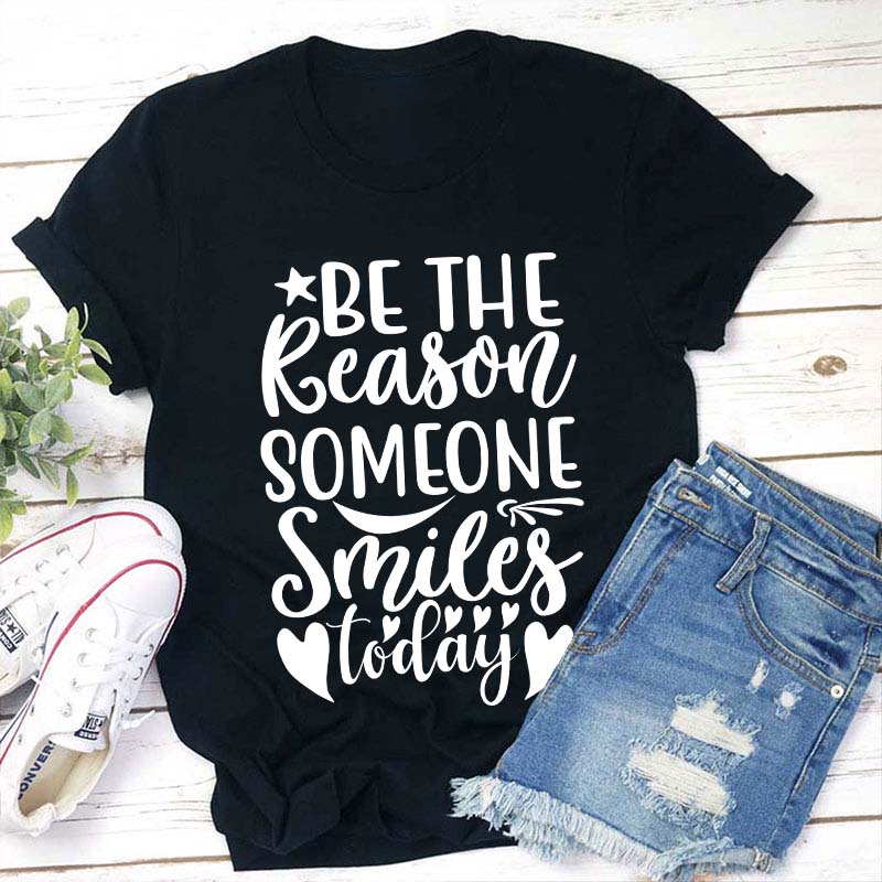 Be The Reason Someone Smiles Teacher T-Shirt