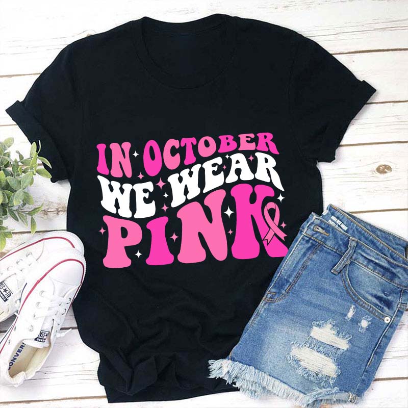 In October We Wear Pink Teacher T-Shirt