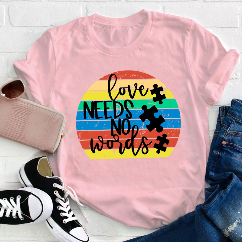 Love Needs No Words Teacher T-Shirt