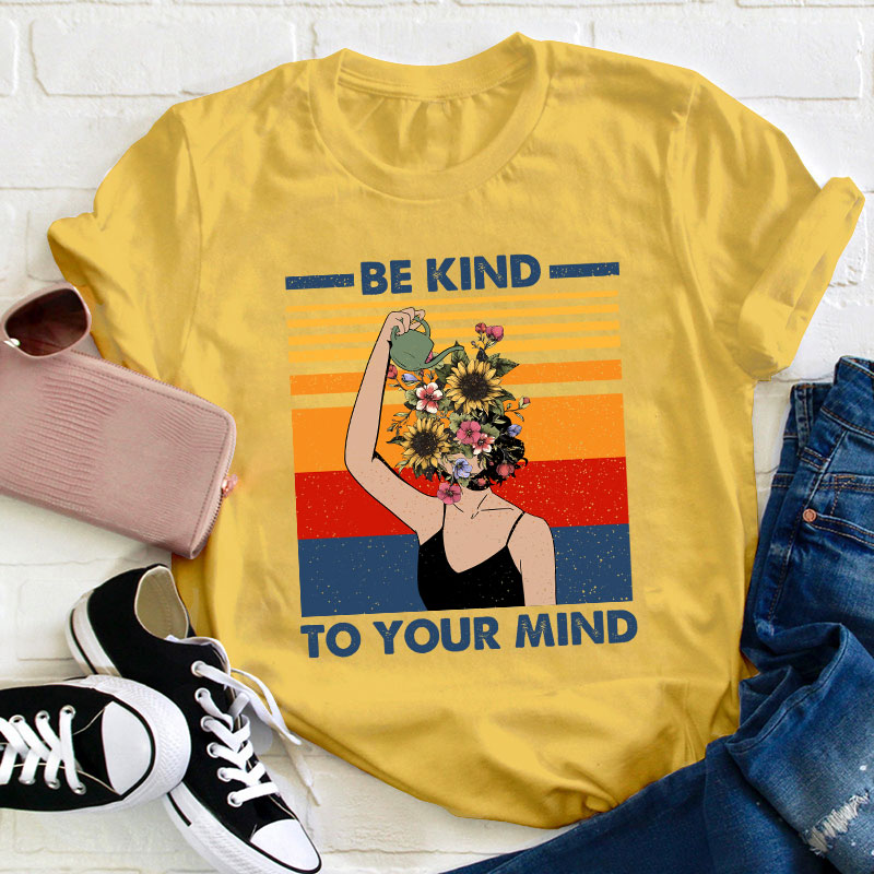 Be Kind To Your Mind Teacher T-Shirt