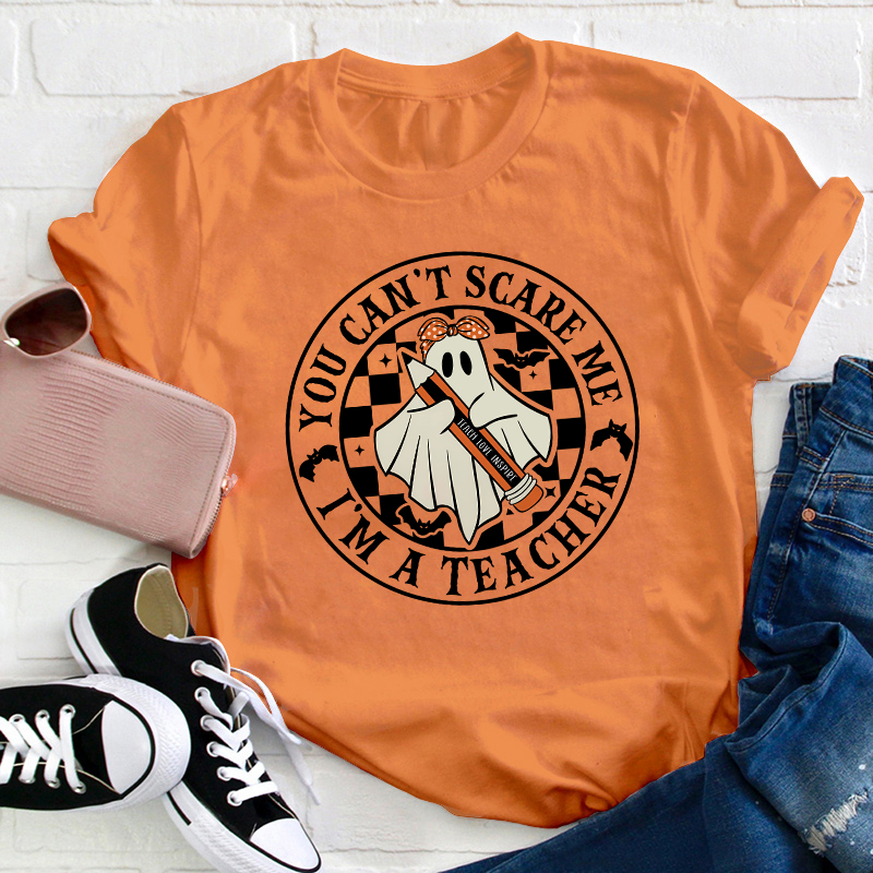 You Can't Scare Me I'm A Teacher T-Shirt