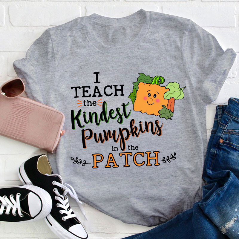 I Teach The Kindest Pumpkins In The Patch Teacher T-Shirt