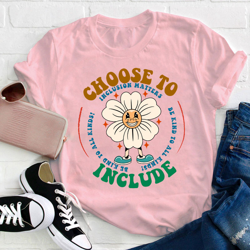 Choose To Include Teacher T-Shirt