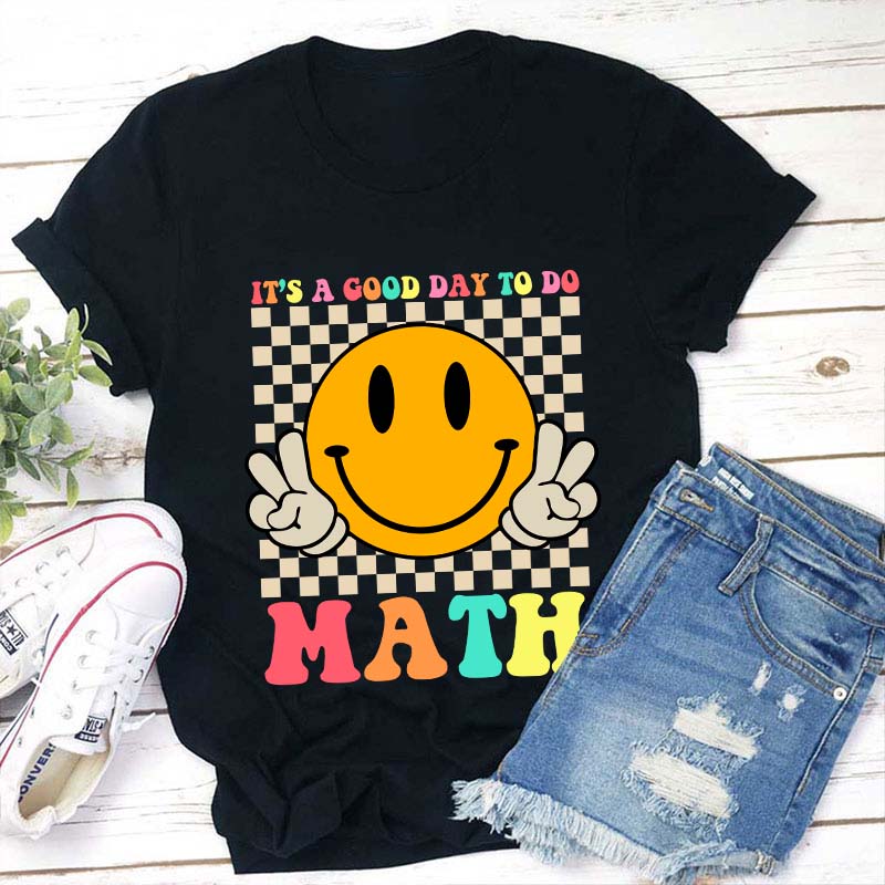 It's A Good Day To Do Math Teacher T-Shirt