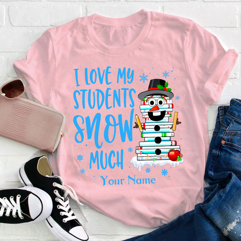 Personalized I Love My Students Snow Much Teacher T-Shirt