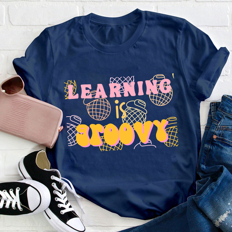 Learning Is Groovy Teacher T-Shirt