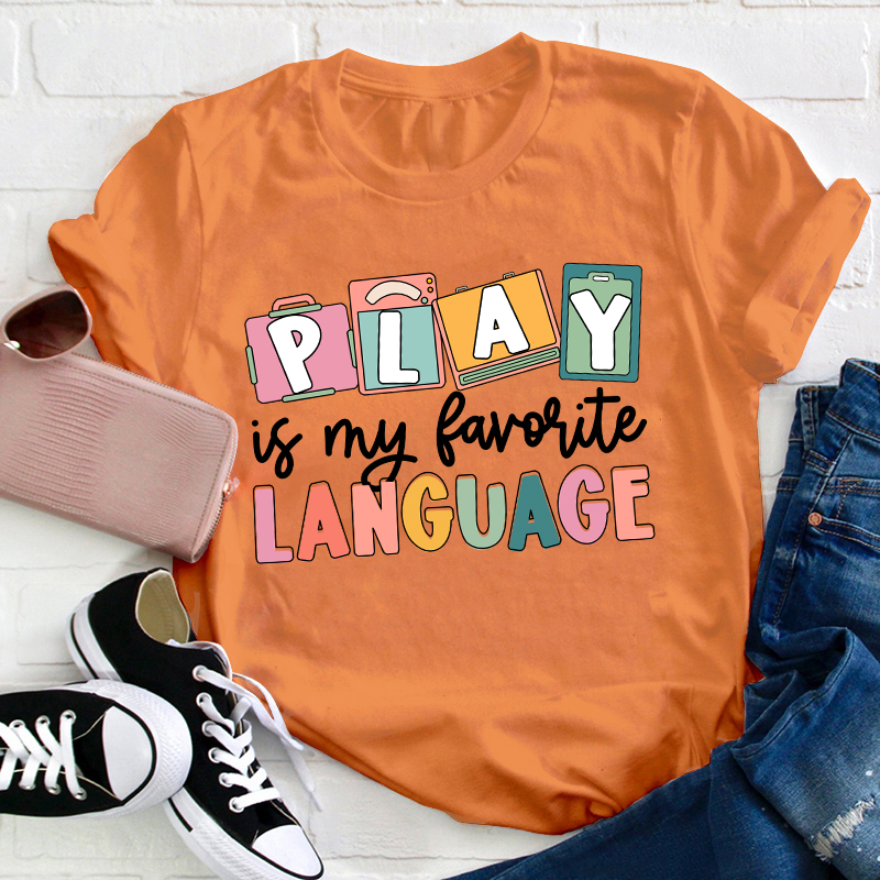 Play Is My Favorite Language Teacher T-Shirt