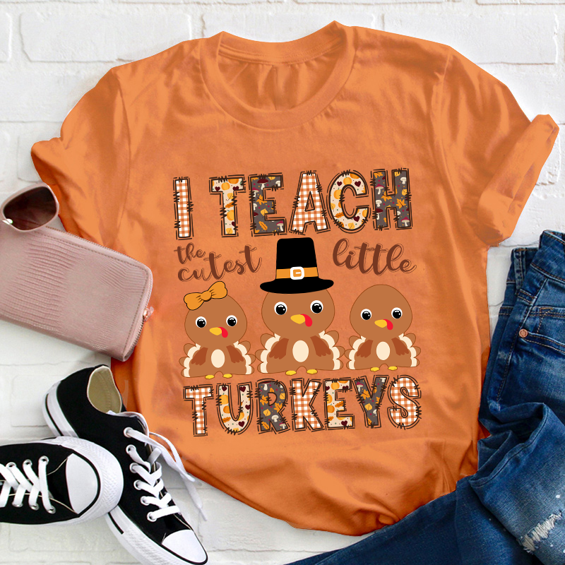 I Teach The Cutest Little Turkeys Teacher T-Shirt