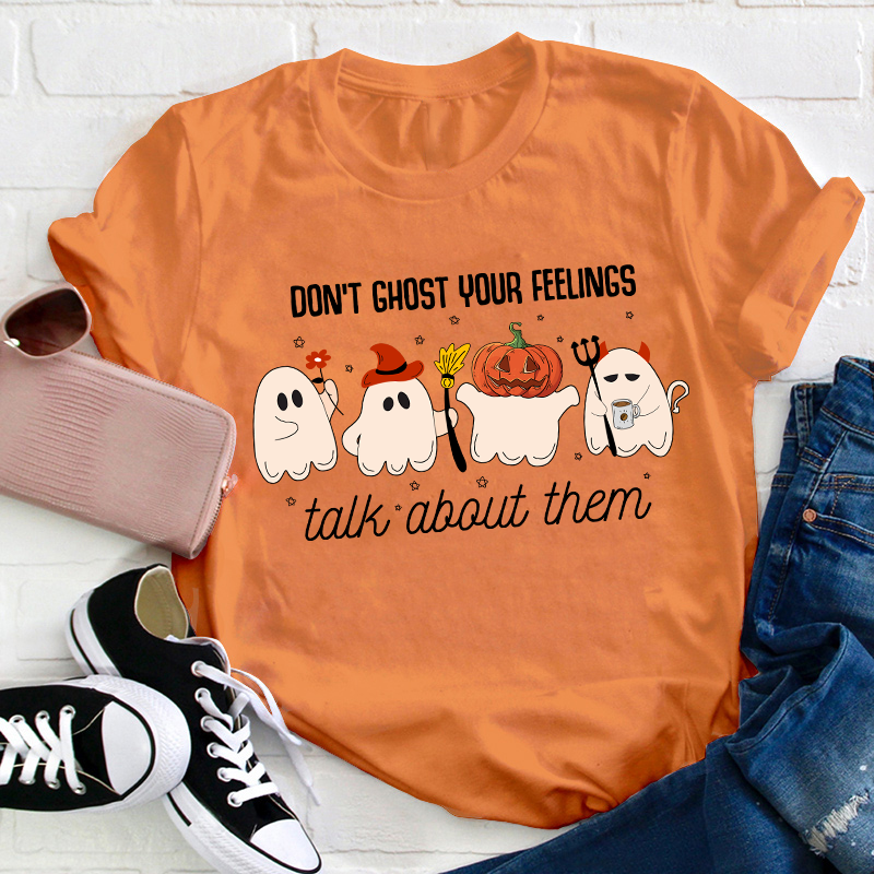 Don't Ghost Your Feelings Talk About Them Teacher T-Shirt