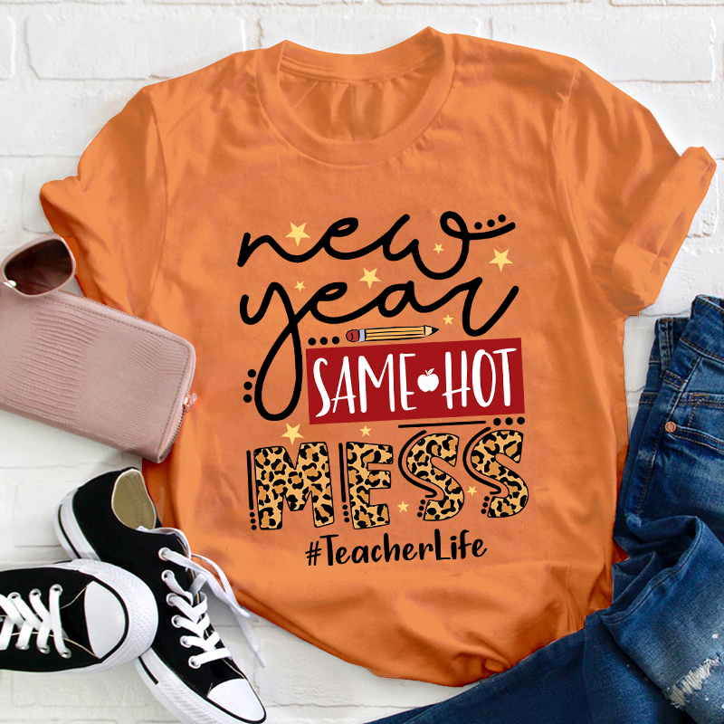 New Year Same Hot Mess Teacher T-Shirt