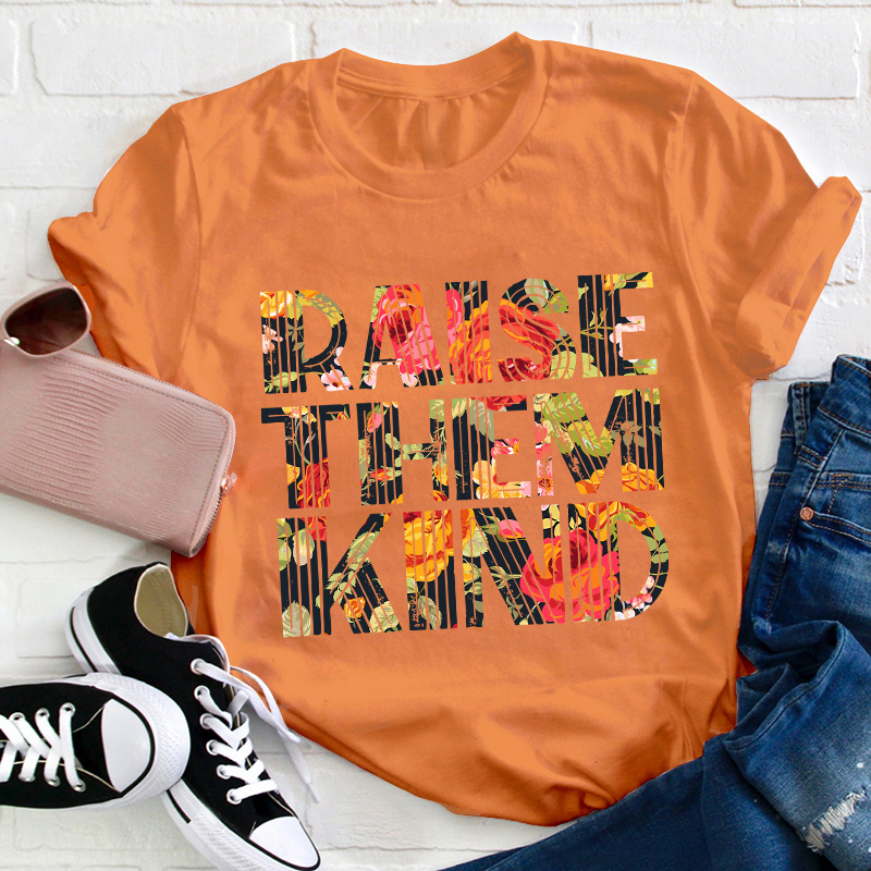 Raise Them Kind Teacher T-Shirt