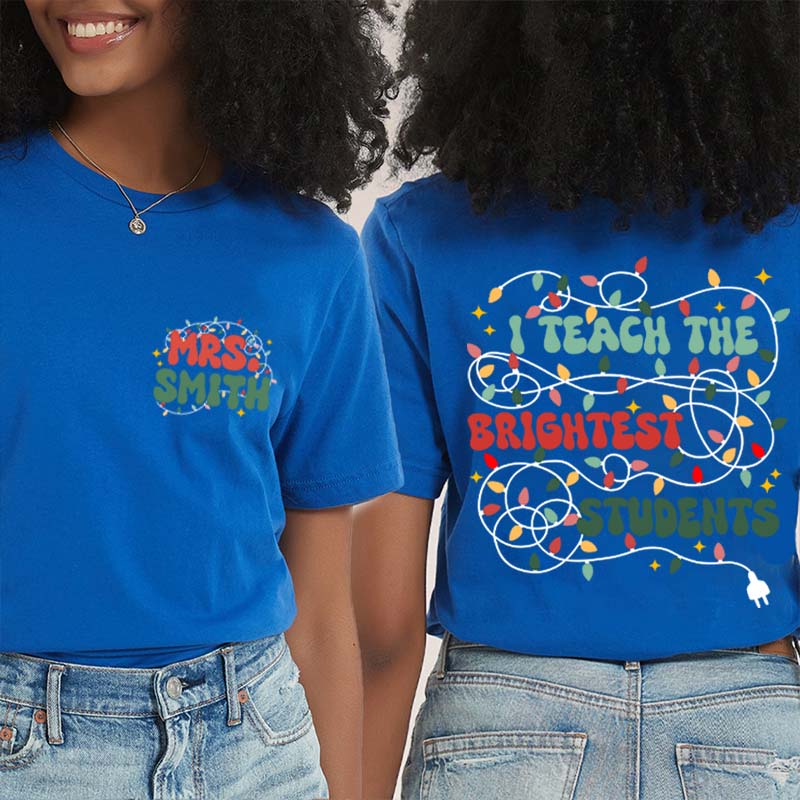 Personalized Name I Teach The Birghtest Students Teacher Two Sided T-Shirt