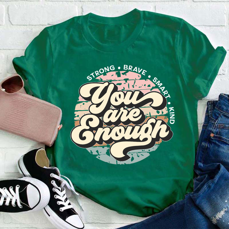 You Are Enough Strong Brave Smart Kind Teacher T-Shirt