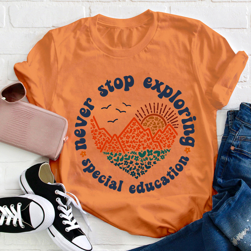 Never Stop Exploring Teacher T-Shirt