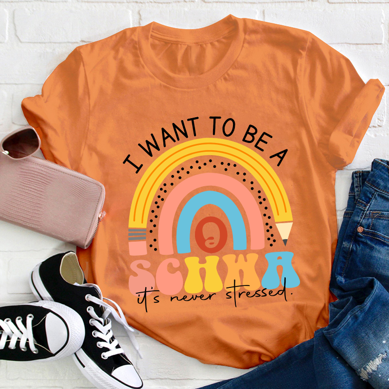 I Want To Be A Schwa It's Never Stressed Teacher T-Shirt