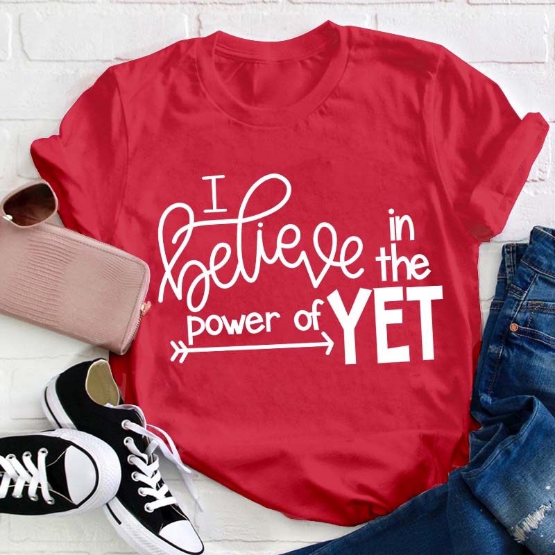 I Believe In The Power Of Yet Teacher T-Shirt