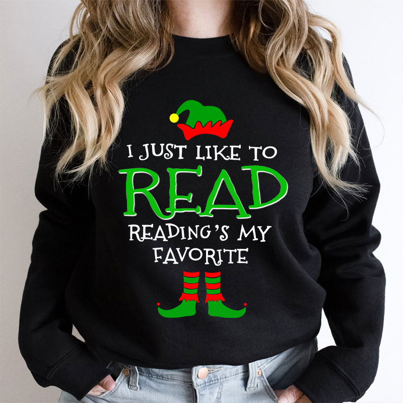 I Just Like Read Reading's My Favorite Teacher Sweatshirt