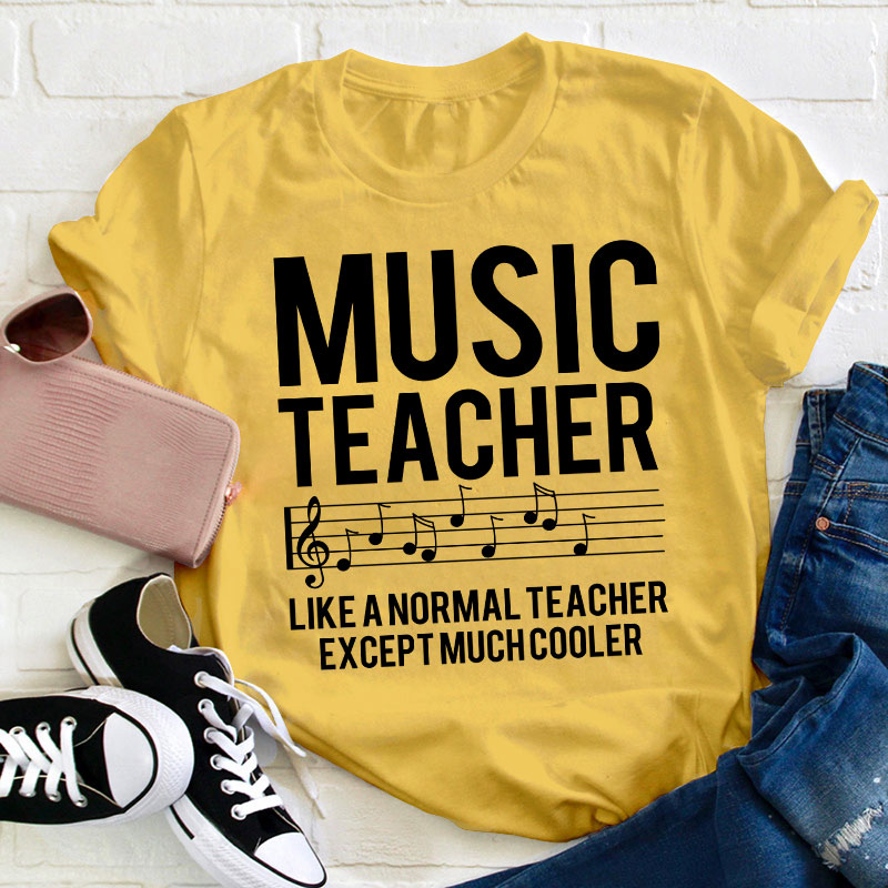Music Teacher Much Cooler Teacher T-Shirt