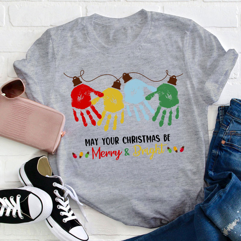 May Your Christmas Be Merry And Bright Teacher T-Shirt