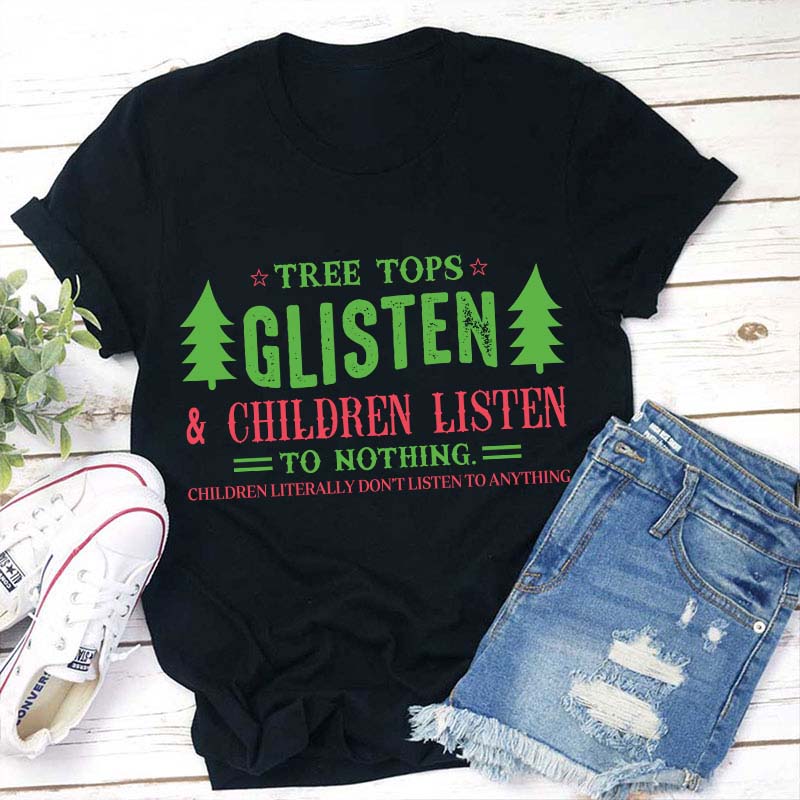 Tree Tops Glisten And Children Listen To Nothing Teacher T-Shirt