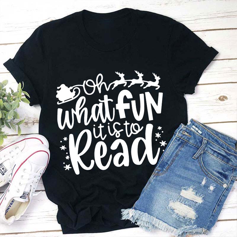 Oh What Fun It Is To Read Teacher T-Shirt
