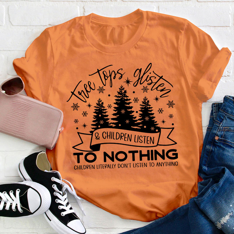 Tree Tops Glisten And Children Listen Teacher T-Shirt