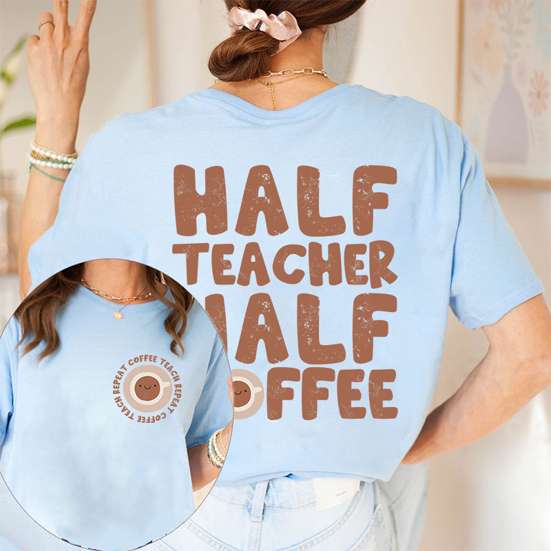 Half Teacher Half Coffee Teacher Two Sided T-Shirt