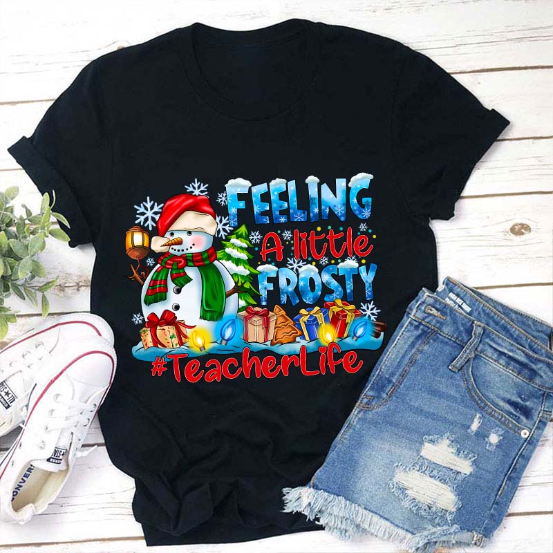 Feeling A Little Frosty Teacher T-Shirt