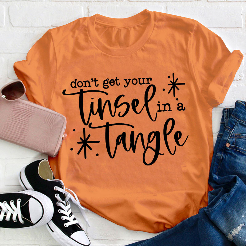 Don't Get Your Tinsel In A Tangle Teacher T-Shirt