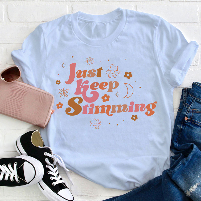 Just Keep Stimming Teacher T-Shirt