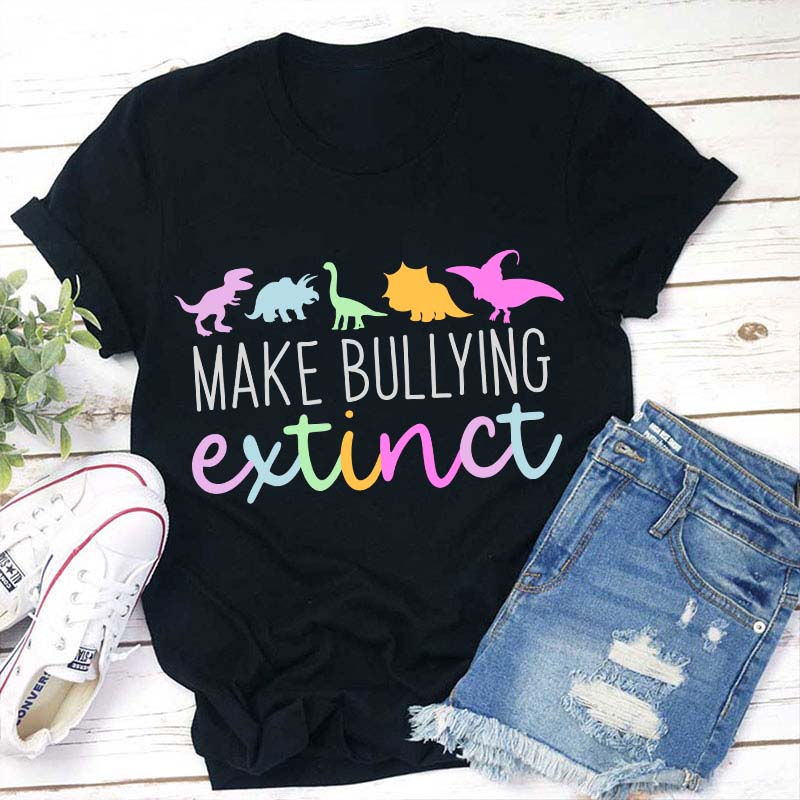 Make Bullying Extinct Teacher T-Shirt