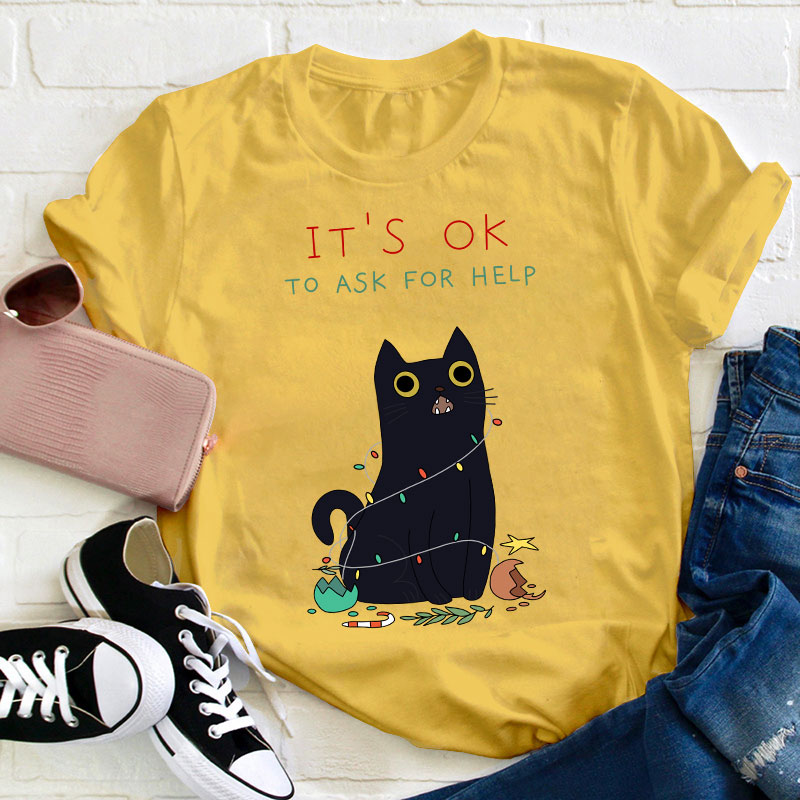 It's Ok To Ask For Help Teacher T-Shirt