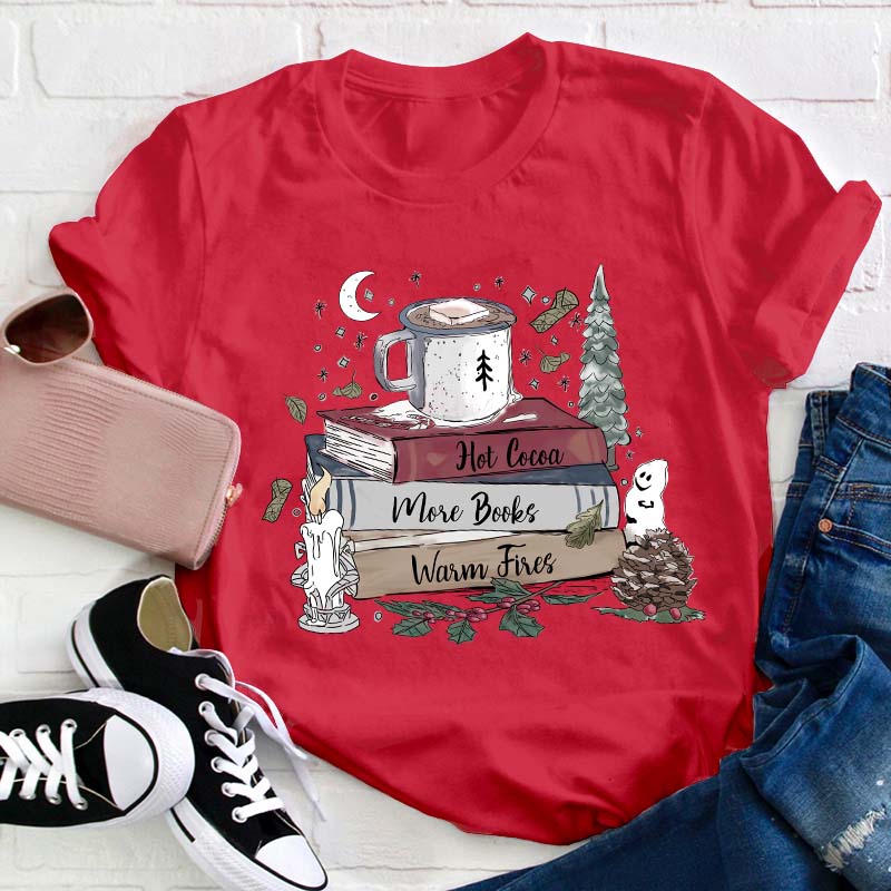 Hot Cocoa More Books Warm Fires Teacher T-Shirt