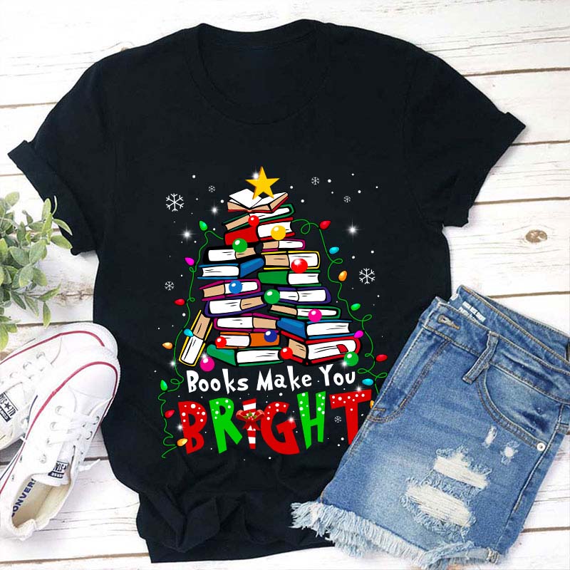 Books Make You Bright Teacher T-Shirt