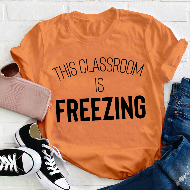 This Classroom Is Freezing Teacher T-Shirt