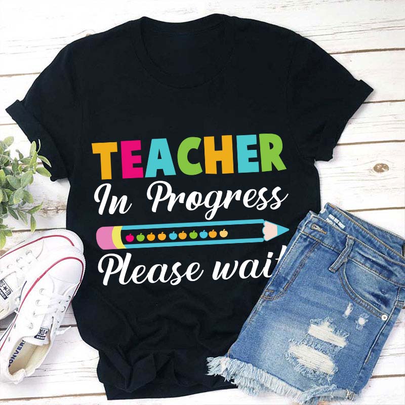 Teacher In Progress Teacher T-Shirt