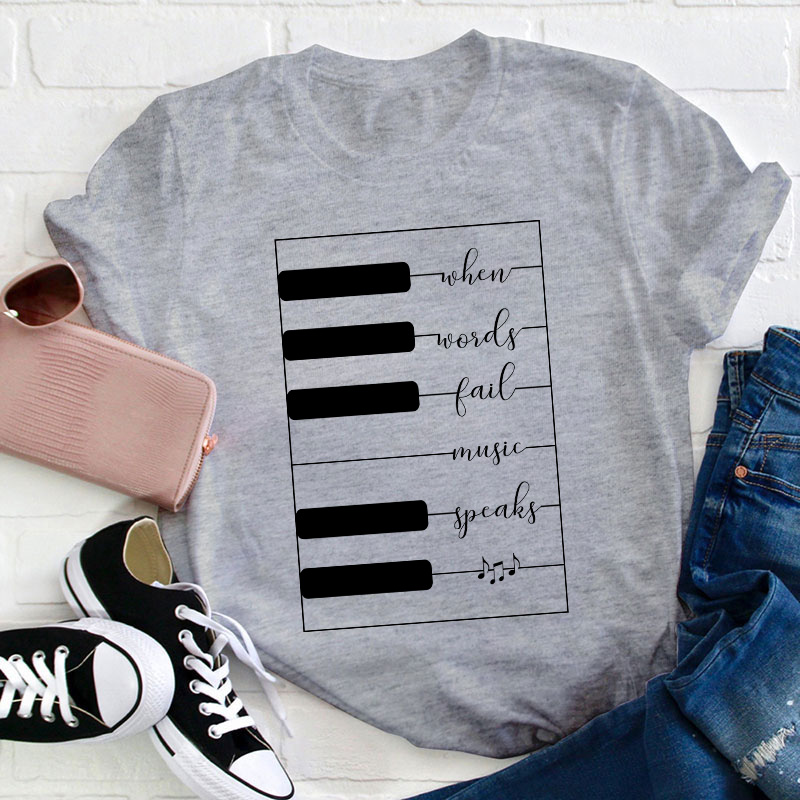 When Words Fail Music Speaks Teacher T-Shirt