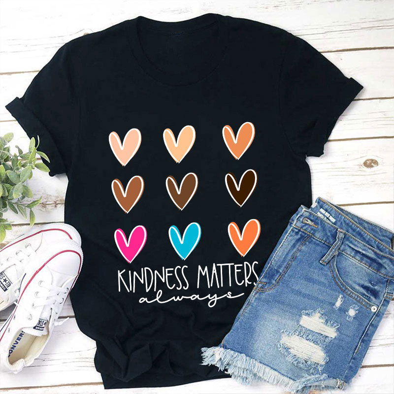 Kindness Matters Always Teacher T-Shirt